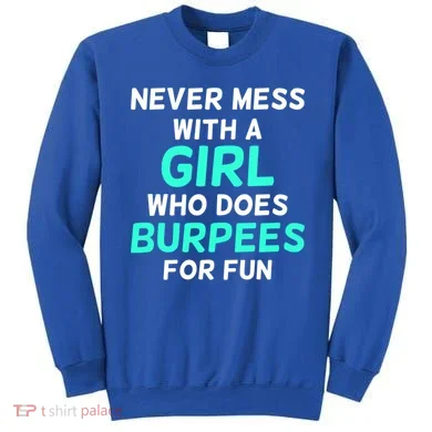 Never Mess With A Who Does Burpees For Fun Burpees Gift Sweatshirt