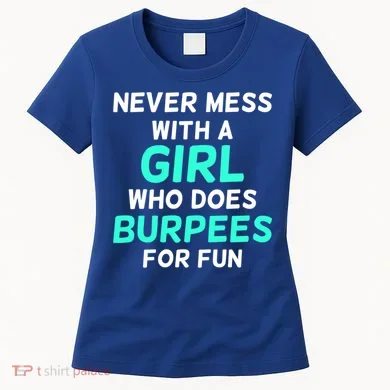 Never Mess With A Who Does Burpees For Fun Burpees Gift Women's T-Shirt