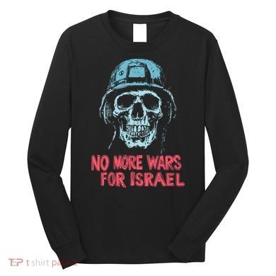 No More Wars For Israel Long Sleeve Shirt