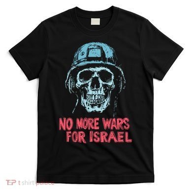 No More Wars For Israel T-Shirt