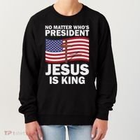 No Matter WhoS President Jesus Is King Women's Sweatshirt thumb 0