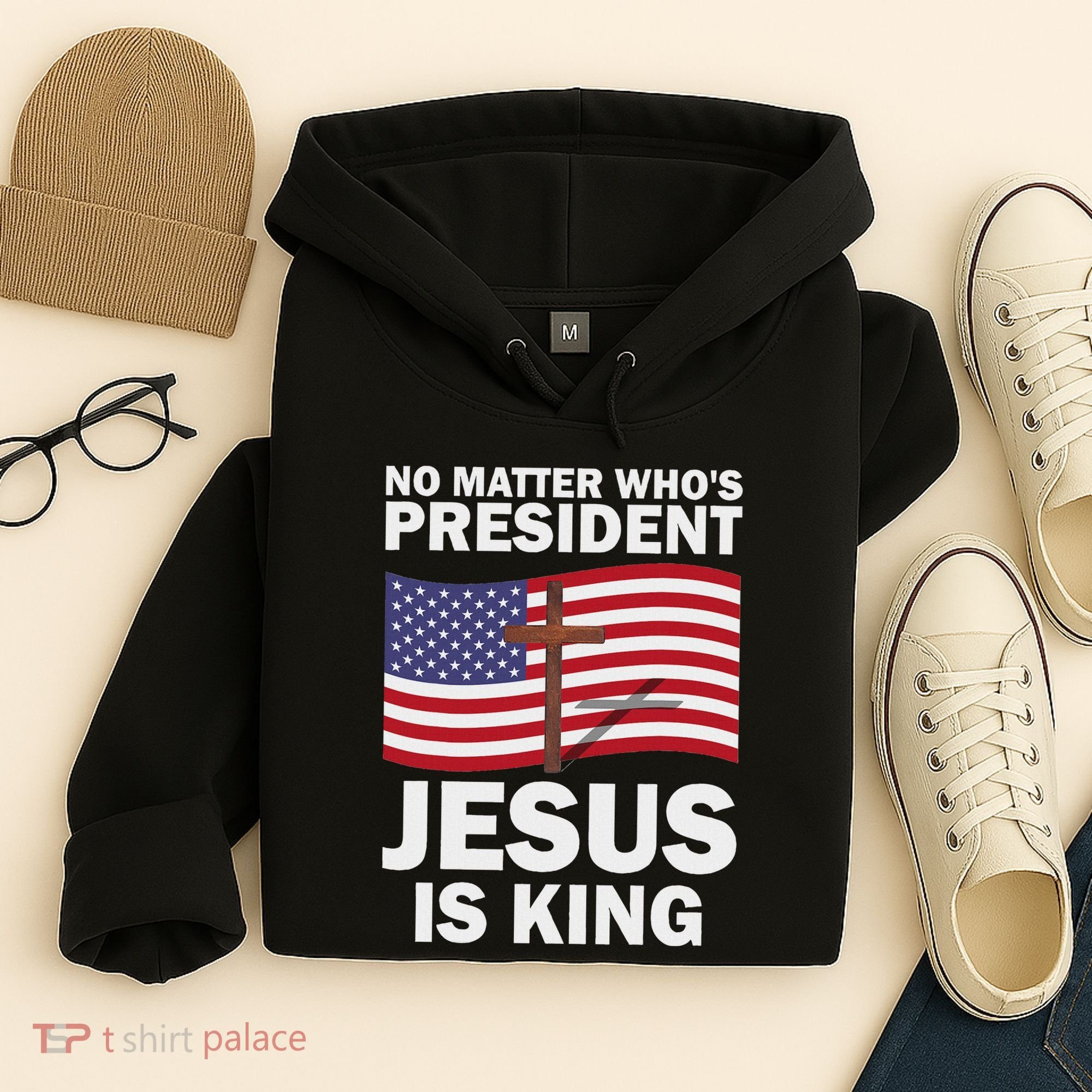 No Matter WhoS President Jesus Is King Hoodie