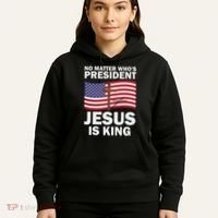 No Matter WhoS President Jesus Is King Hoodie thumb 5