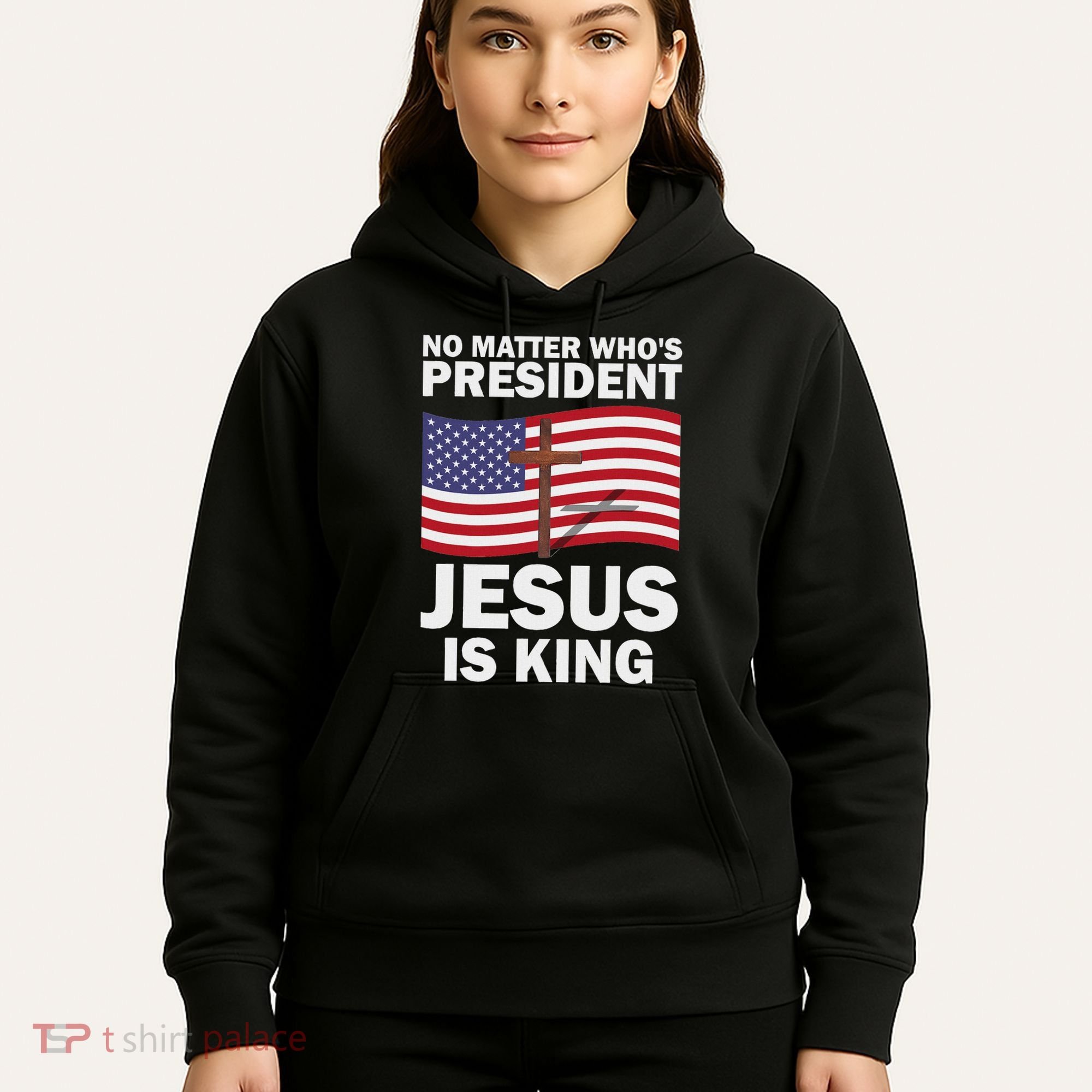 No Matter WhoS President Jesus Is King Hoodie