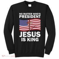 No Matter WhoS President Jesus Is King Sweatshirt thumb 0