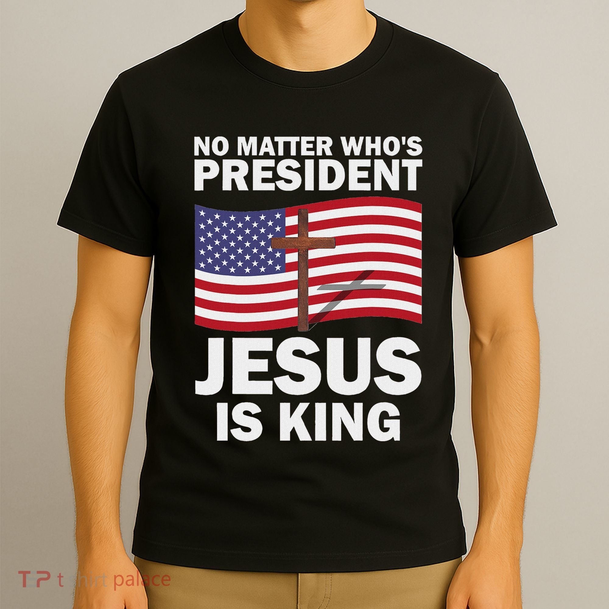No Matter WhoS President Jesus Is King T-Shirt