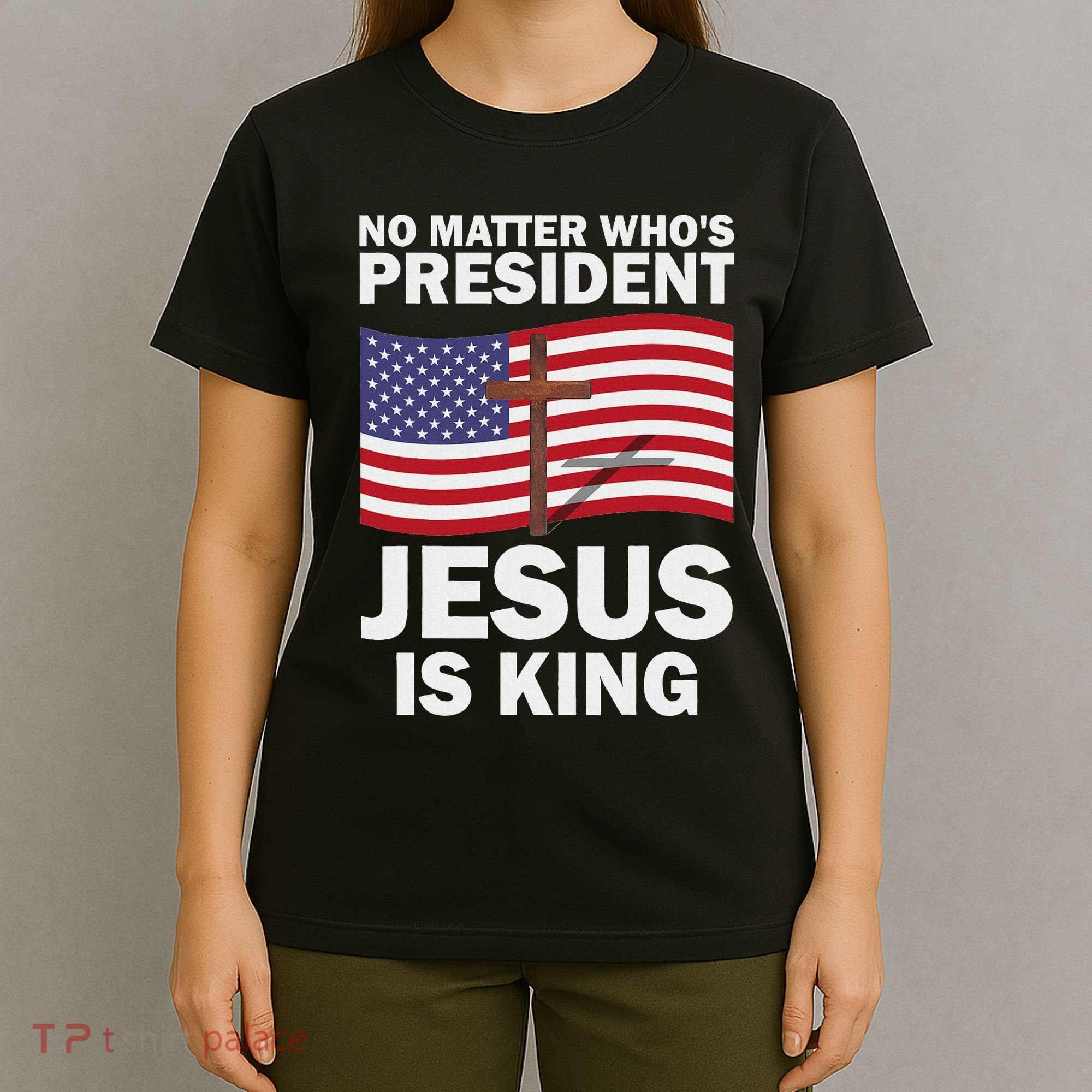 No Matter WhoS President Jesus Is King T-Shirt