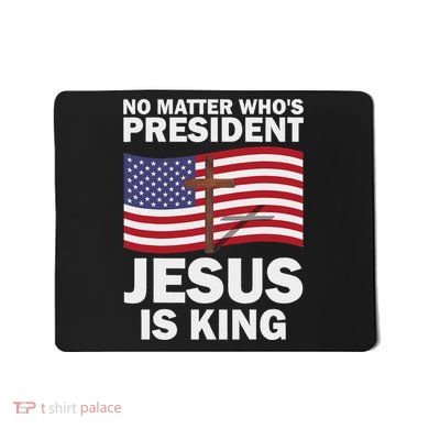 No Matter WhoS President Jesus Is King Mousepad