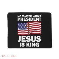 No Matter WhoS President Jesus Is King Mousepad thumb 0