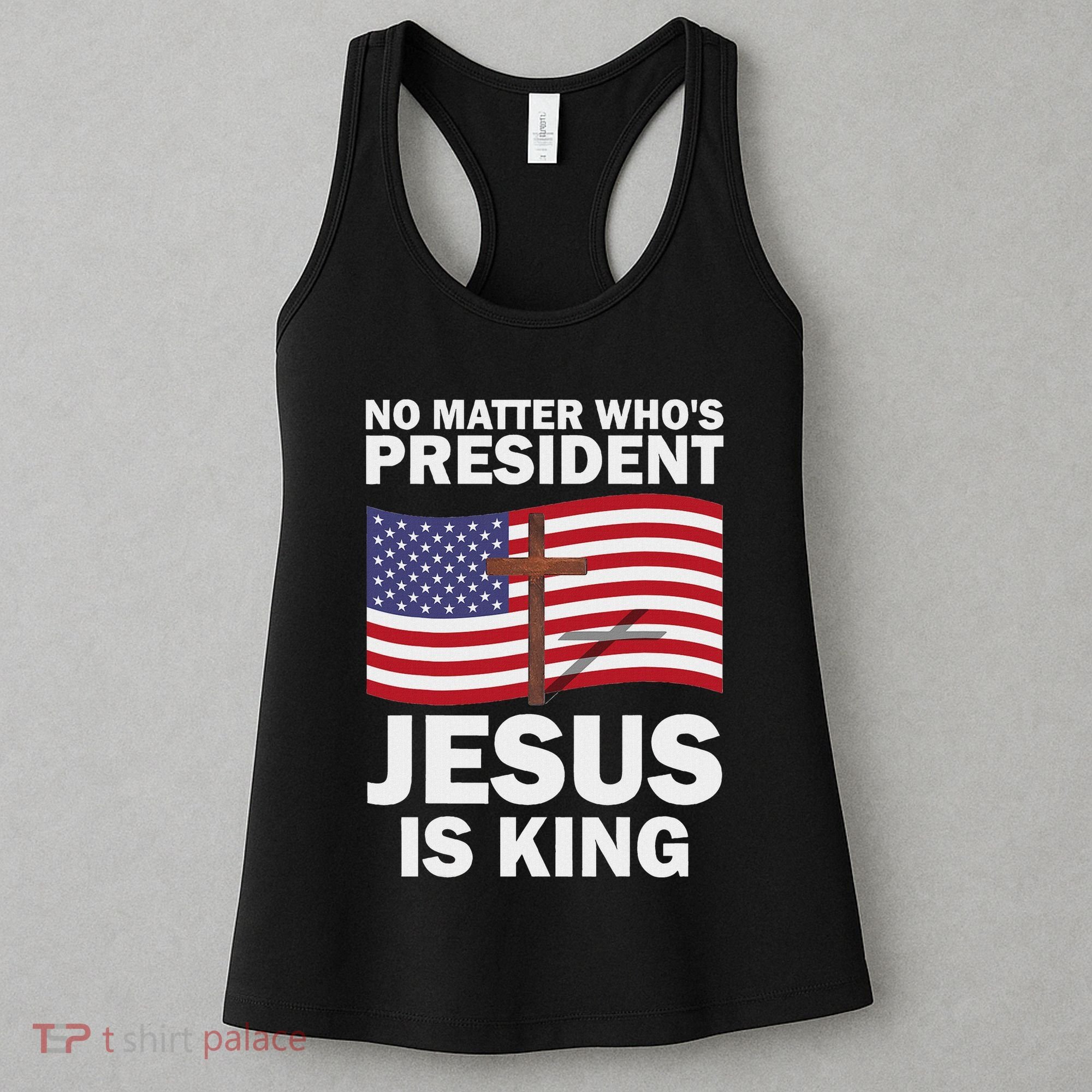 No Matter WhoS President Jesus Is King Women's Tank Top