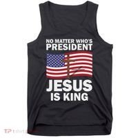 No Matter WhoS President Jesus Is King Tank Top thumb 0