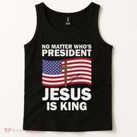 No Matter WhoS President Jesus Is King Tank Top thumb 2
