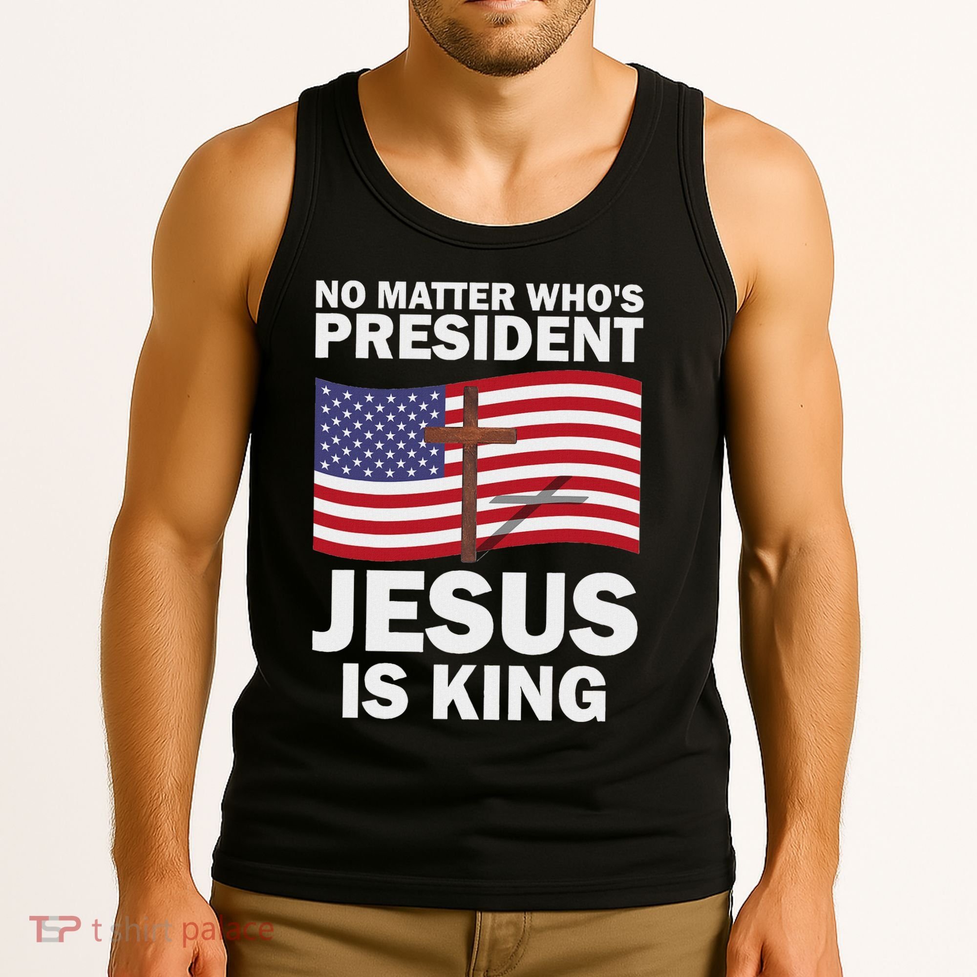 No Matter WhoS President Jesus Is King Tank Top