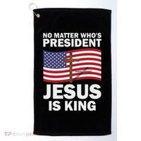 No Matter WhoS President Jesus Is King Golf Towel thumb 0