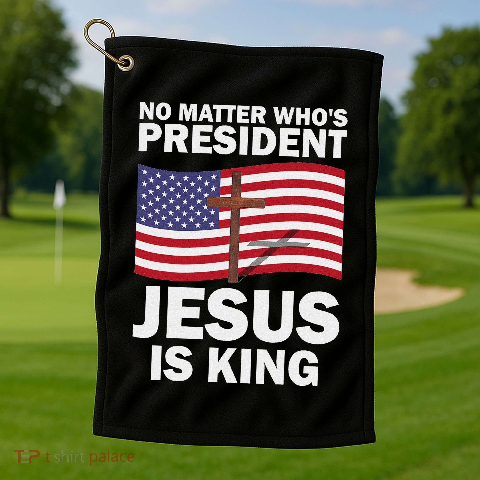 No Matter WhoS President Jesus Is King Golf Towel