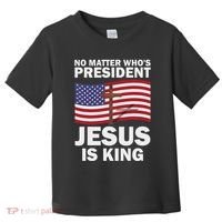 No Matter WhoS President Jesus Is King Toddler T-Shirt thumb 0