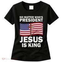 No Matter WhoS President Jesus Is King Women's T-Shirt thumb 0