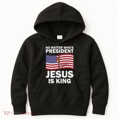 No Matter WhoS President Jesus Is King Kids Hoodie