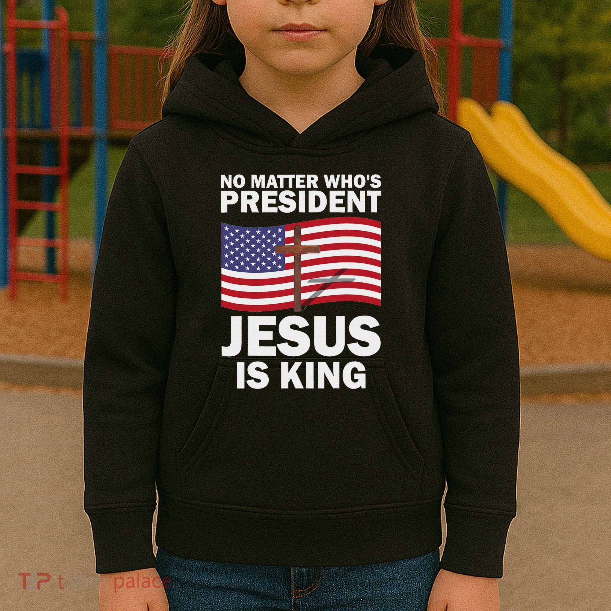 No Matter WhoS President Jesus Is King Kids Hoodie