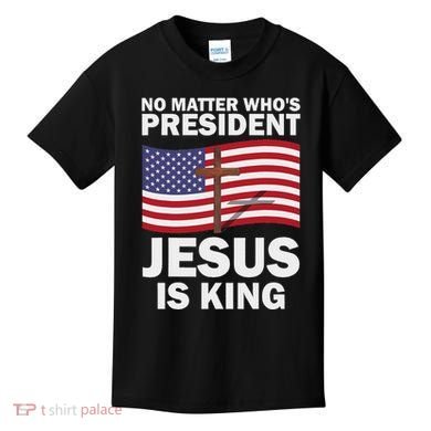 No Matter WhoS President Jesus Is King Kids T-Shirt