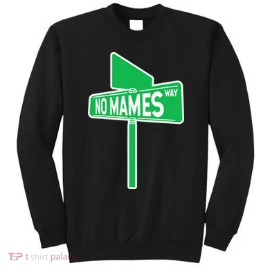 No Mames Ways Sweatshirt