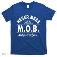 Never Mess With The Mob Gift Mother Of The Bride Mom Wedding Funny Gift T-Shirt thumb 0