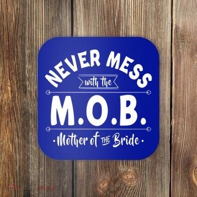 Never Mess With The Mob Gift Mother Of The Bride Mom Wedding Funny Gift Coaster