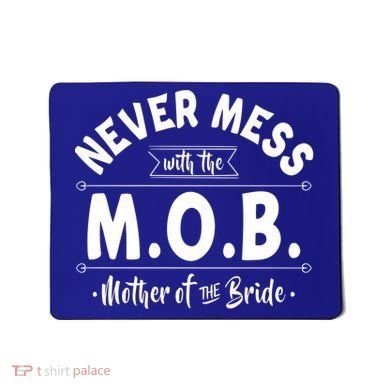 Never Mess With The Mob Gift Mother Of The Bride Mom Wedding Funny Gift Mousepad