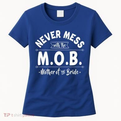 Never Mess With The Mob Gift Mother Of The Bride Mom Wedding Funny Gift Women's T-Shirt
