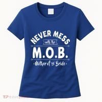 Never Mess With The Mob Gift Mother Of The Bride Mom Wedding Funny Gift Women's T-Shirt thumb 0