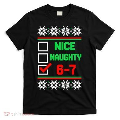 Nice Naughty 6-7 67 Meme Ugly Christmas T-Shirt
