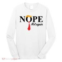 Nope Not Again Donald Trump Funny Long Sleeve Shirt thumb 0