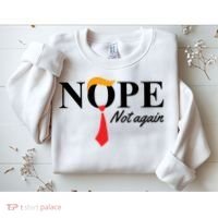 Nope Not Again Donald Trump Funny Sweatshirt thumb 2