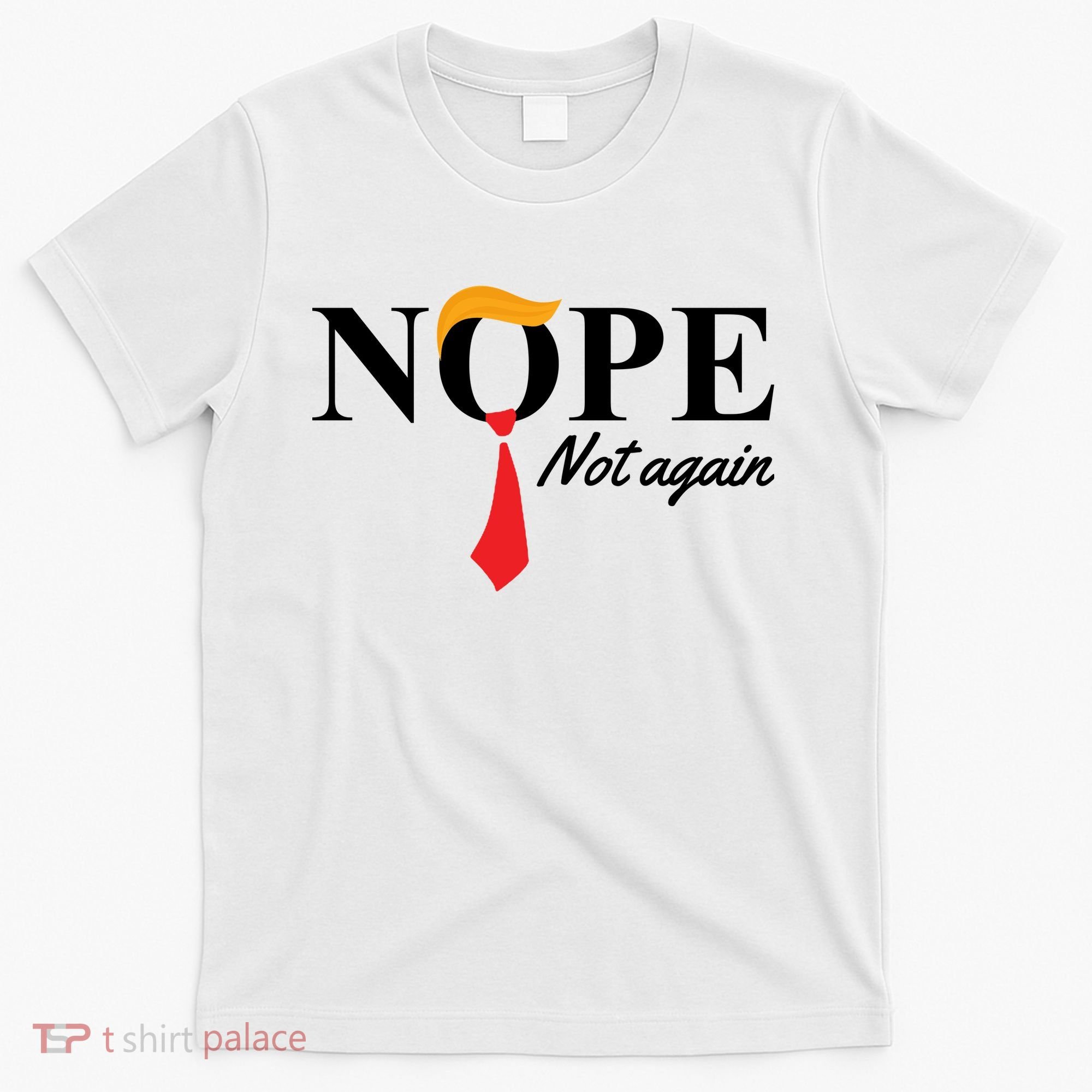 Nope Not Again Donald Trump Funny T-Shirt