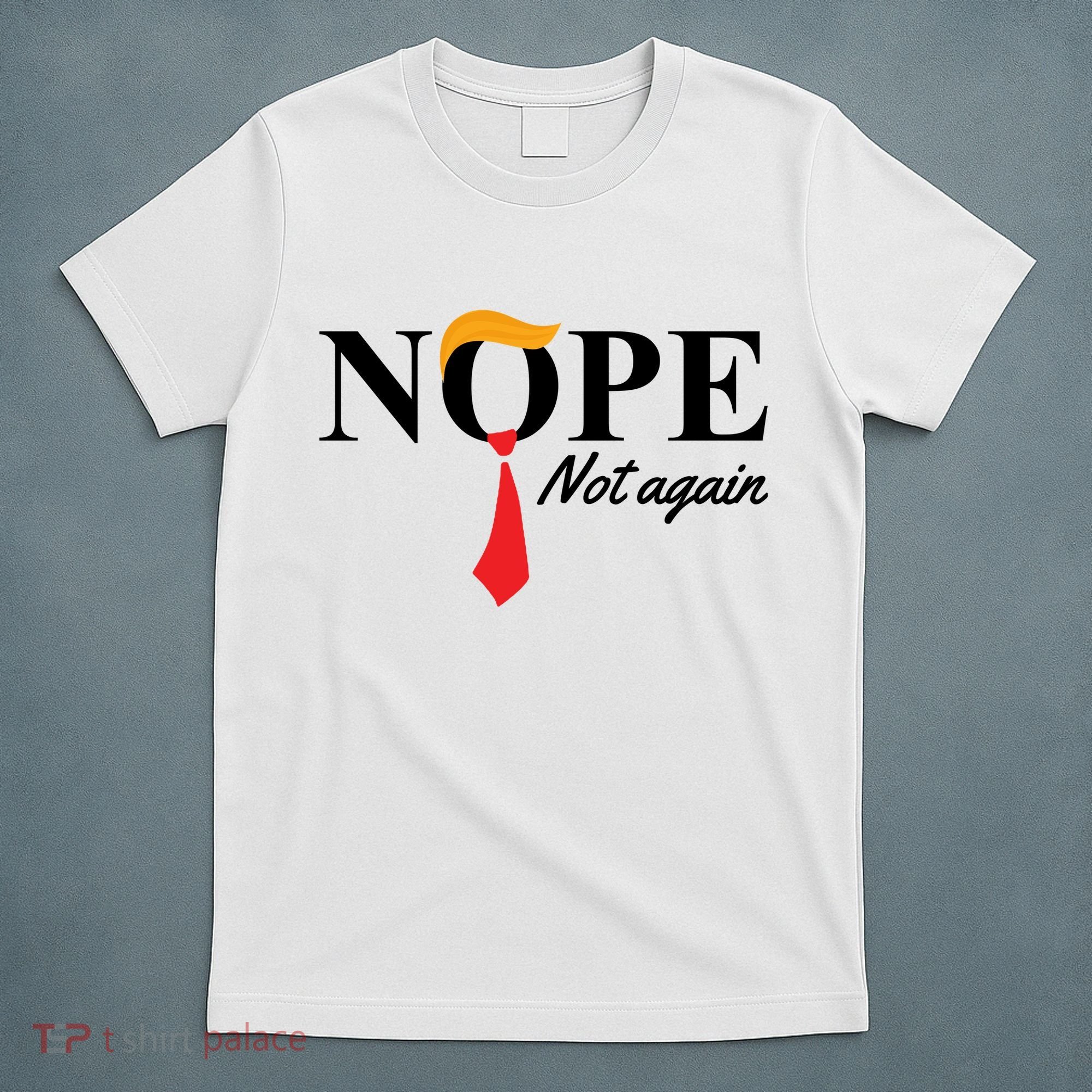 Nope Not Again Donald Trump Funny T-Shirt