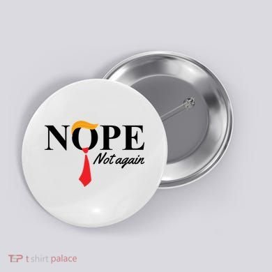 Nope Not Again Donald Trump Funny Button