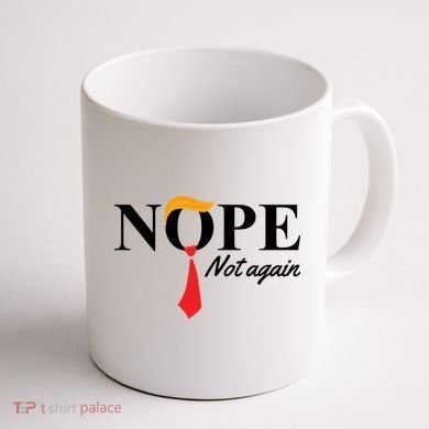 Nope Not Again Donald Trump Funny Coffee Mug back