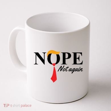 Nope Not Again Donald Trump Funny Coffee Mug