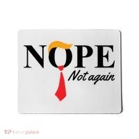 Nope Not Again Donald Trump Funny Mousepad thumb 0