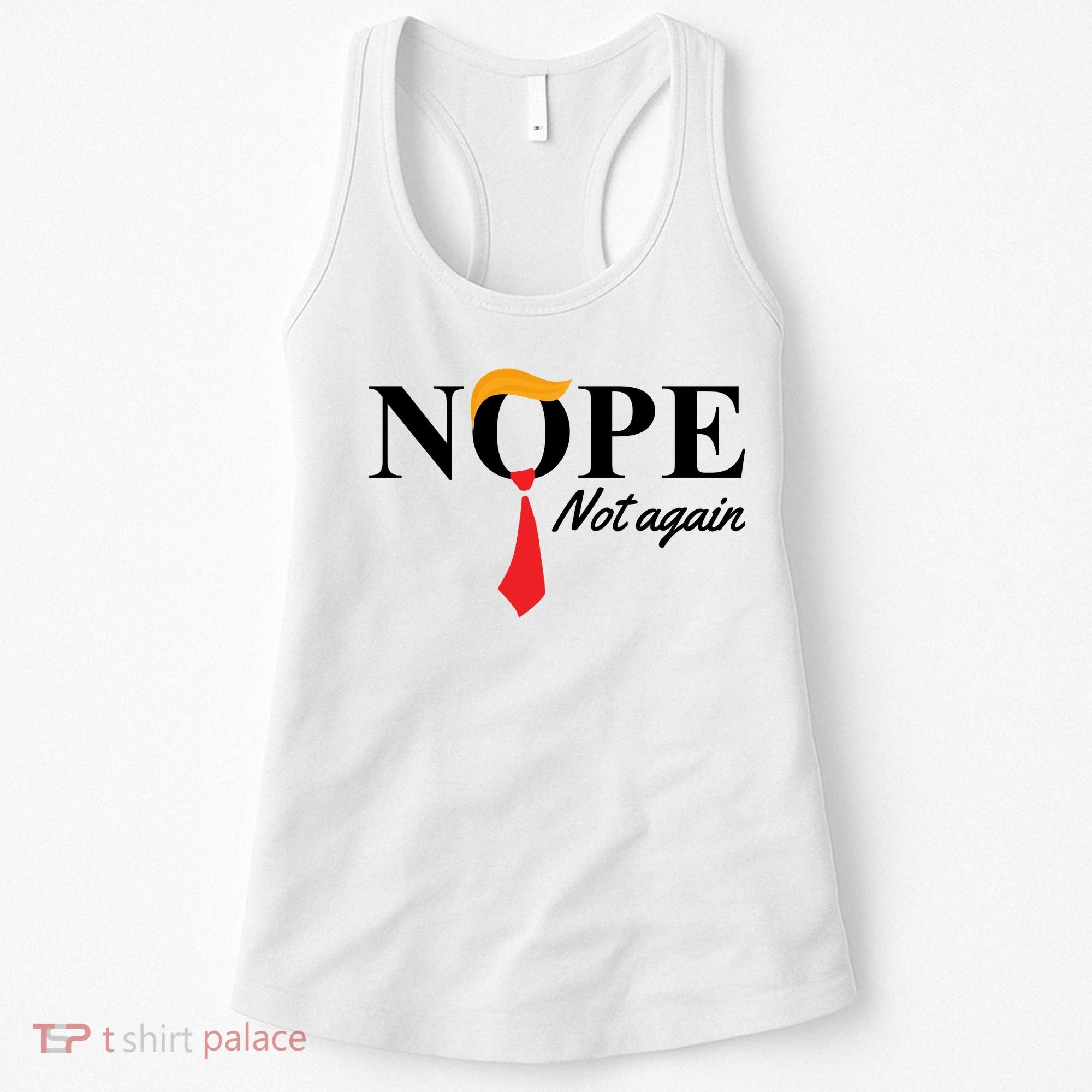 Nope Not Again Donald Trump Funny Women's Tank Top
