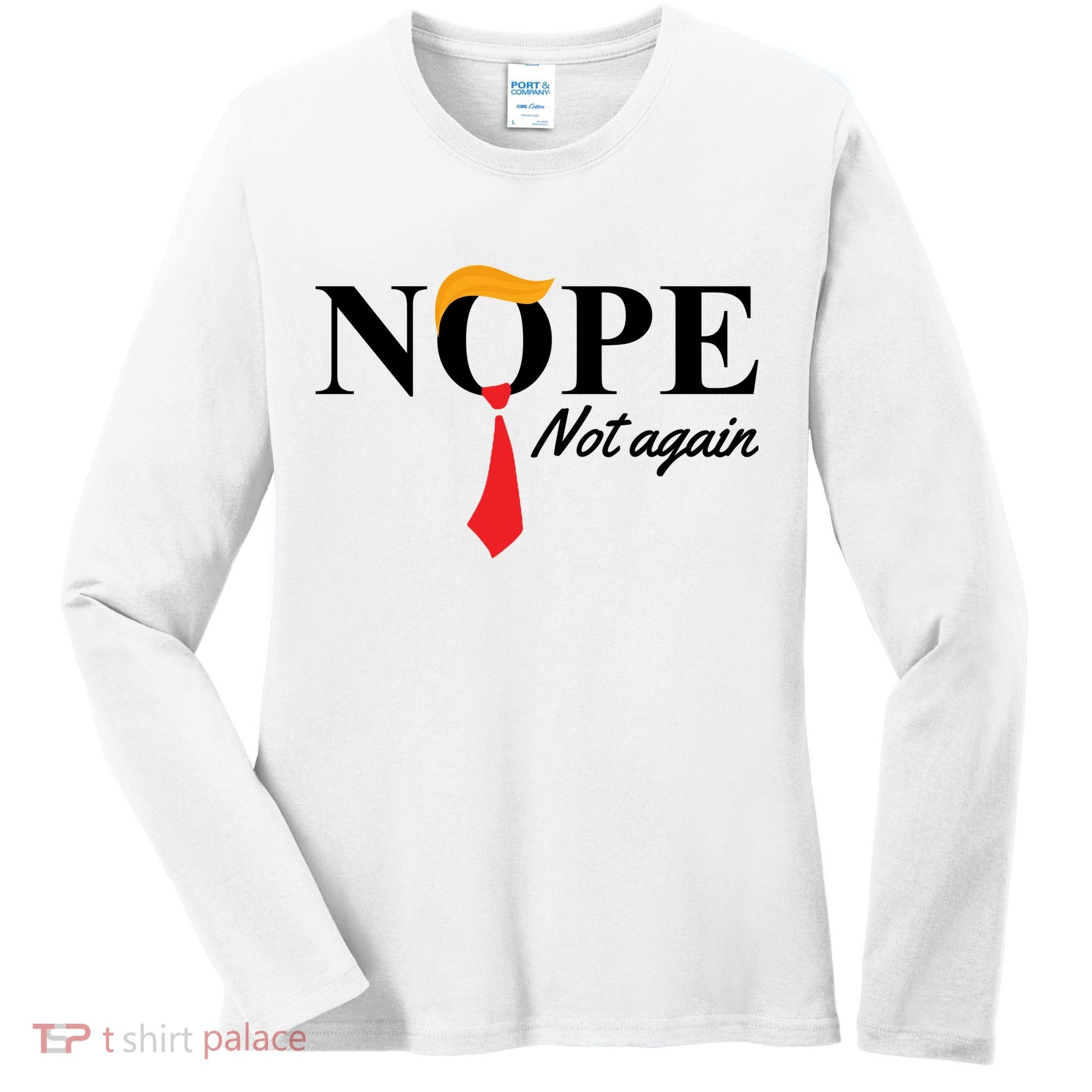 Nope Not Again Donald Trump Funny Women's Long Sleeve Shirt