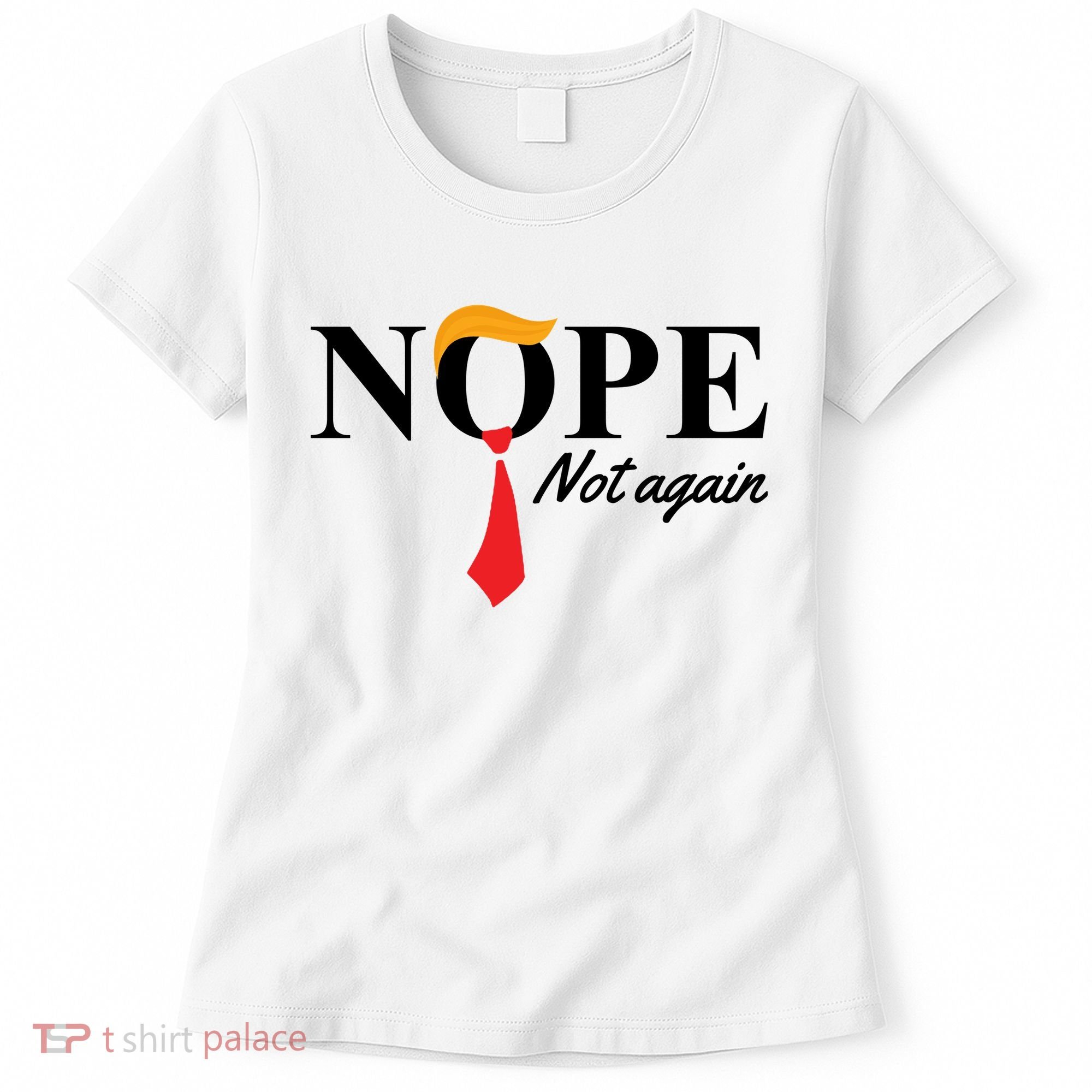 Nope Not Again Donald Trump Funny Women's T-Shirt