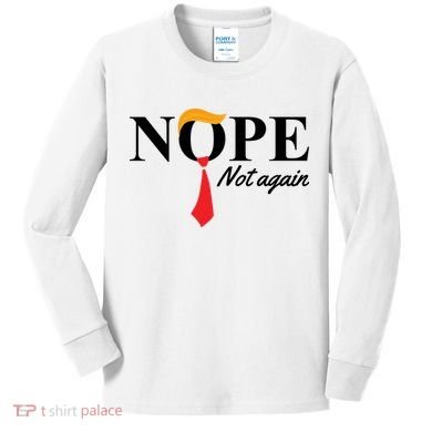 Nope Not Again Donald Trump Funny Kids Long Sleeve Shirt