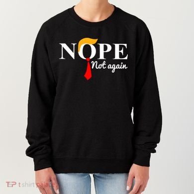 Nope Not Again Funny Trump Women's Sweatshirt