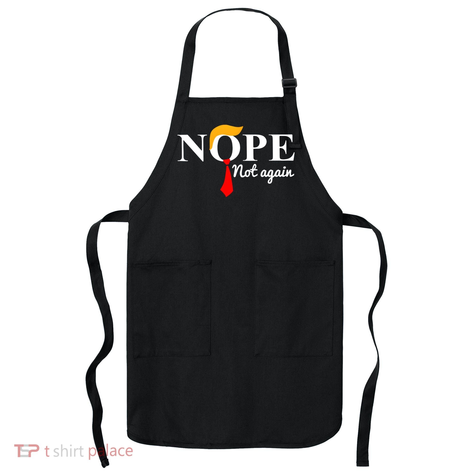 Nope Not Again Funny Trump Apron