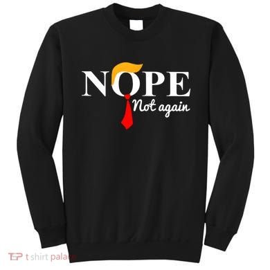 Nope Not Again Funny Trump Sweatshirt