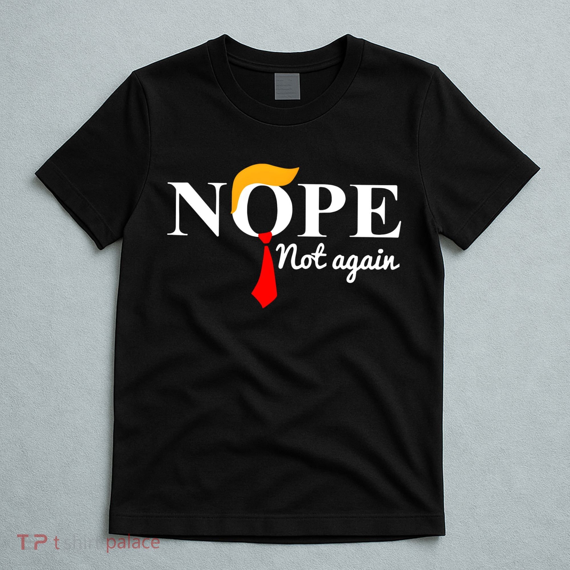 Nope Not Again Funny Trump T-Shirt
