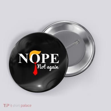 Nope Not Again Funny Trump Button