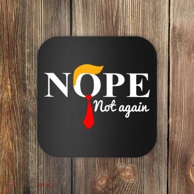 Nope Not Again Funny Trump Coaster