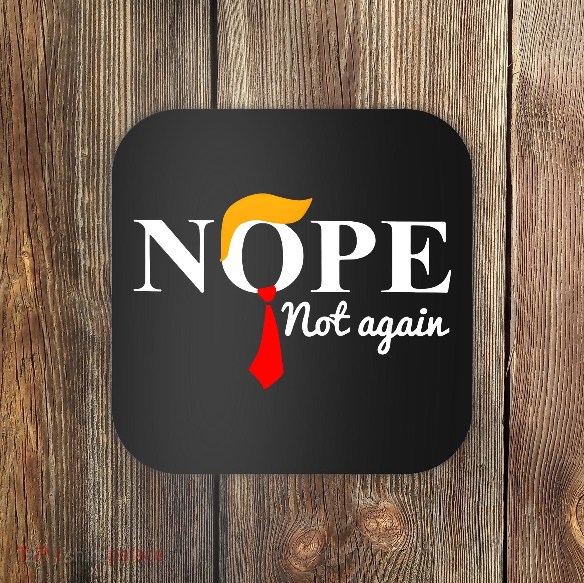 Nope Not Again Funny Trump Coaster